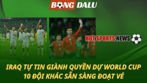 Iraq tự tin giành quyền dự World Cup